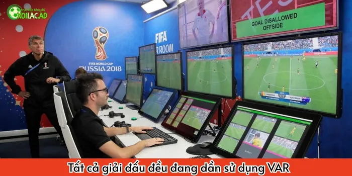 VAR dần đang có mặt trong tất cả trận đấu