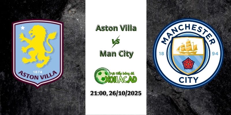Nhận Định Aston Villa vs Man City 21h00 ngày 26/10/2025